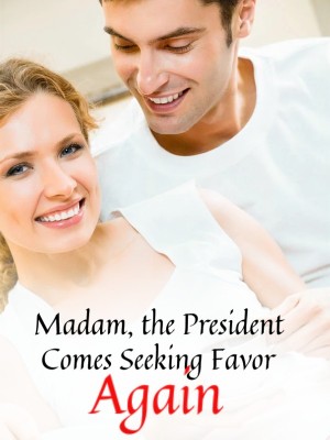 Madam, the President Comes Seeking Favor Again,