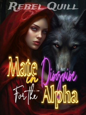 Mate In Disguise For The Alpha,Rebel Quill