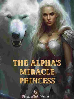 The Alpha's Miracle Princess,ObsessedInk_Writer
