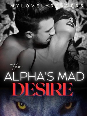 The Alpha's Mad Desire,Mylovelyreaders