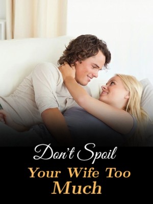 Don't Spoil Your Wife Too Much,