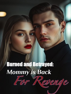 Burned and Betrayed: Mommy is Back For Revenge