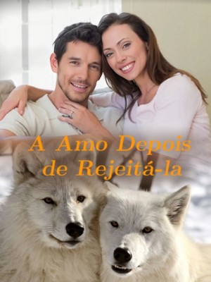 A Amo Depois de Rejeitá-la