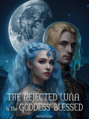 The Rejected Luna Is the Goddess' Blessed,MYOSITISIN
