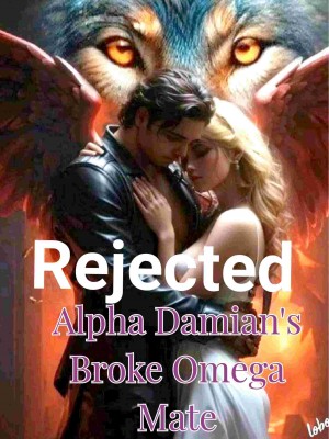 Rejected: Alpha Damian's Broken Omega Mate,Rain_R