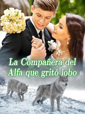 La Compañera del Alfa que gritó lobo