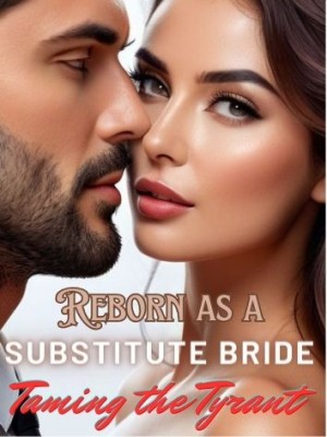 Reborn as a Substitute Bride: Taming the Tyrant,