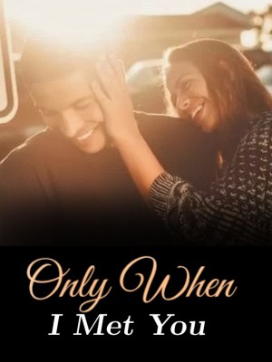 Only When I Met You,