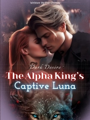 Dark Desire: The Alpha King's Captive Luna,Eve Cheney