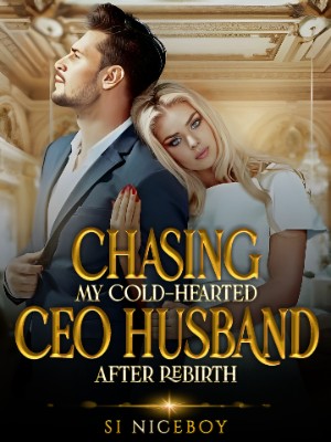 Chasing My Cold-Hearted CEO Husband After Rebirth,Si Niceboy