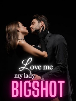 Love Me, My Lady Bigshot,
