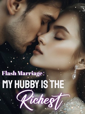 Flash Marriage: My Hubby is the Richest