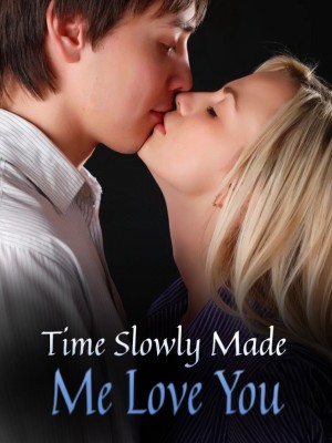 Time Slowly Made Me Love You