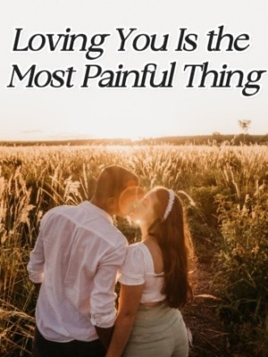 Loving You Is the Most Painful Thing,