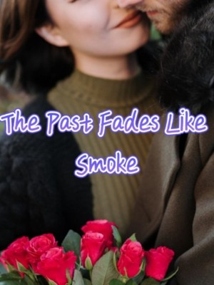 The Past Fades Like Smoke,