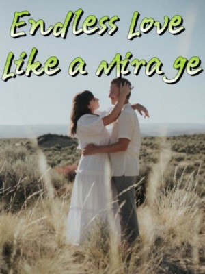 Endless Love Like a Mirage,