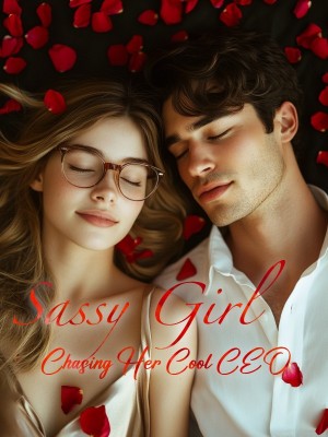 Sassy Girl Chasing Her Cool CEO,