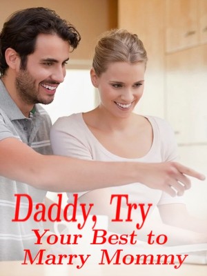 Daddy, Try Your Best to Marry Mommy,