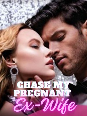 Chase My Pregnant Ex-Wife,