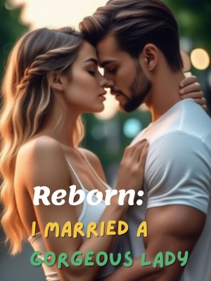 Reborn: I Married a Gorgeous Lady