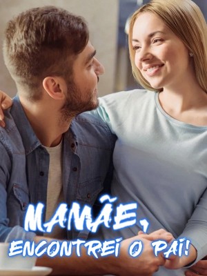 Mamãe, encontrei o pai!