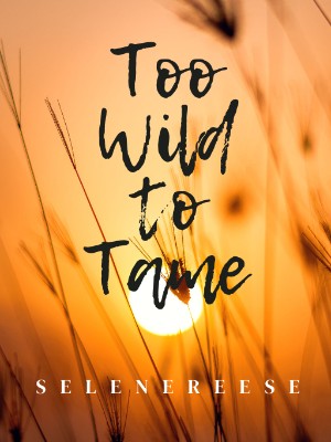 Too Wild To Tame,selenereese