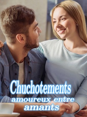 Chuchotements amoureux entre amants