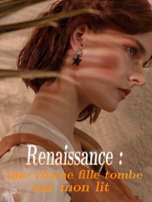 Renaissance : une vilaine fille tombe sur mon lit,