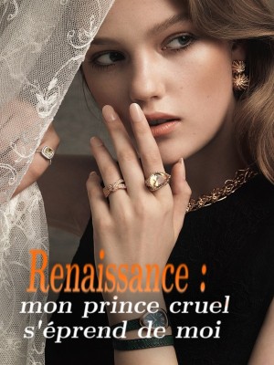 Renaissance : mon prince cruel s'éprend de moi,