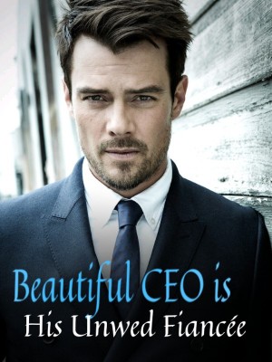 Beautiful CEO is His Unwed Fiancée,