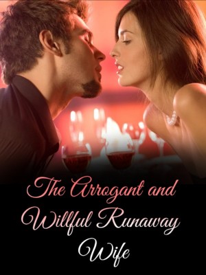 The Arrogant and Willful Runaway Wife,
