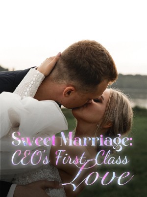 Sweet Marriage: CEO's First-Class Love,