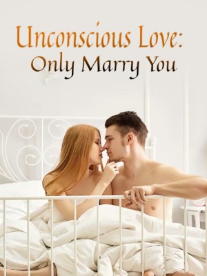 Unconscious Love: Only Marry You