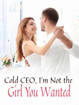 Cold CEO, I'm Not the Girl You Wanted,