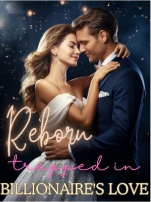 Reborn: Trapped in Billionaire's Love,