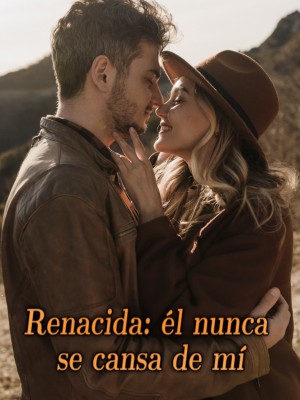 Renacida: él nunca se cansa de mí