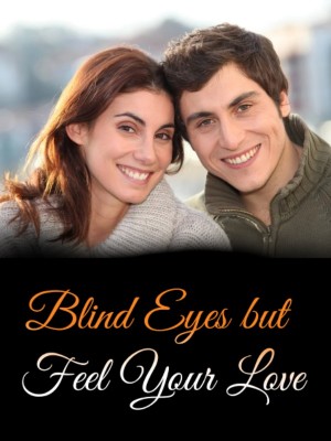Blind Eyes but Feel Your Love,