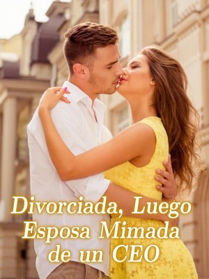 Divorciada, Luego Esposa Mimada de un CEO