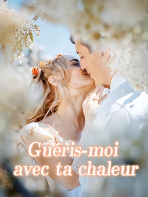 Guéris-moi avec ta chaleur