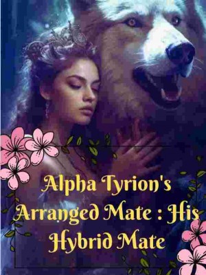 Alpha Tyrion's Arranged Mate- His Hybrid Mate