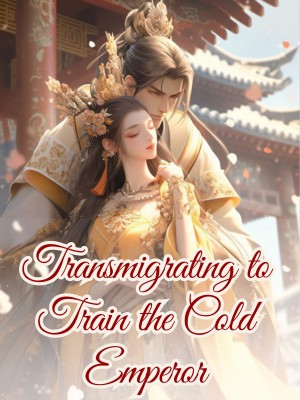 Transmigrating to Train the Cold Emperor