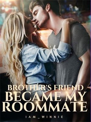 Brother's Friend Became My Roommate,Iam_Winnie