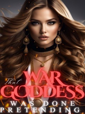 That War Goddess Was Done Pretending ,