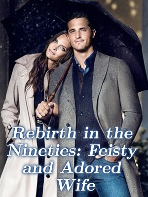 Rebirth in the Nineties: Feisty and Adored Wife,