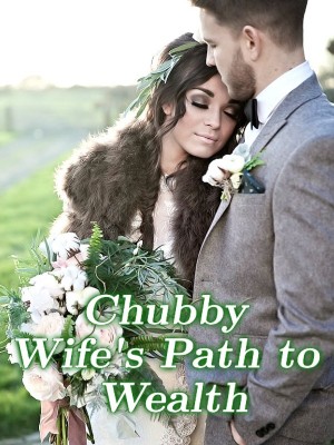 Chubby Wife's Path to Wealth,