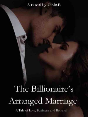 The Billionaire's Arranged Marriage,Olivia.B