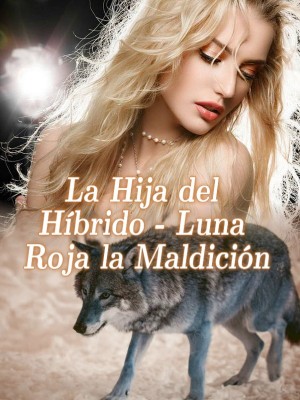 La Hija del Híbrido - Luna Roja la Maldición