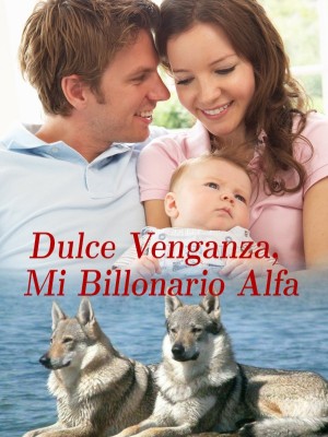 Dulce Venganza, Mi Billonario Alfa