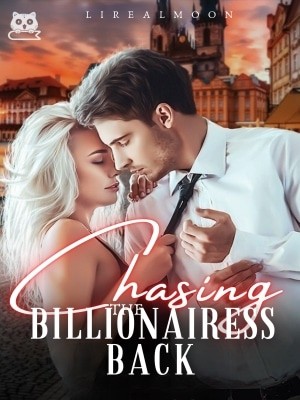 Chasing The Billionairess Back,Lirealmoon