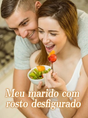 Meu marido com rosto desfigurado